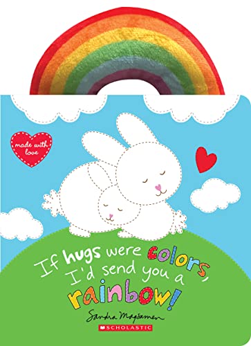 Read If Hugs Were Colors, I'd Send You a Rainbow!, written by Sandra Magsamen Read If Hugs Were Colors, I'd Send You a Rainbow!, written by Sandra Magsamen