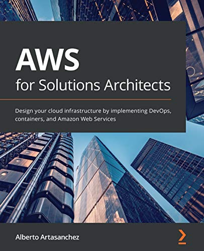 Read AWS for Solutions Architects: Design your cloud infrastructure by implementing DevOps, containers, and Amazon Web Services, written by Alberto Artasanchez Read AWS for Solutions Architects: Design your cloud infrastructure by implementing DevOps, containers, and Amazon Web Services, written by Alberto Artasanchez