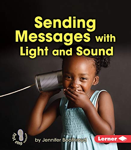 Read Sending Messages with Light and Sound (First Step Nonfiction ? Light and Sound), written by Jennifer Boothroyd