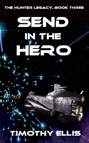 Read Send in the Hero (The Hunter Legacy Book 3), written by Timothy Ellis Read Send in the Hero (The Hunter Legacy Book 3), written by Timothy Ellis