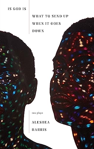 Read Is God Is / What to Send Up When It Goes Down, written by Aleshea Harris Read Is God Is / What to Send Up When It Goes Down, written by Aleshea Harris