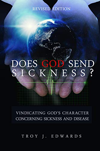 Read Does God Send Sickness?: Vindicating God's Character Concerning Sickness and Disease, written by Troy Edwards Read Does God Send Sickness?: Vindicating God's Character Concerning Sickness and Disease, written by Troy Edwards