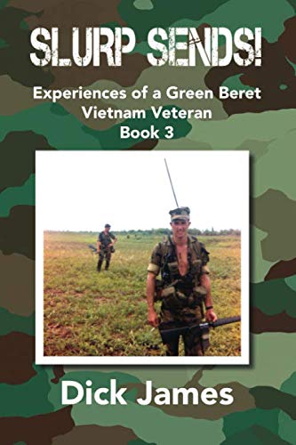 Read Slurp Sends!: Experiences of a Green Beret Vietnam Veteran, written by Dick James Read Slurp Sends!: Experiences of a Green Beret Vietnam Veteran, written by Dick James