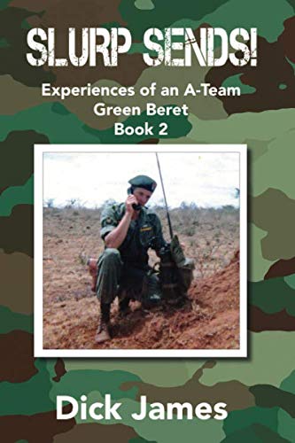 Read Slurp Sends!: Experiences of an A-Team Green Beret, written by Dick James Read Slurp Sends!: Experiences of an A-Team Green Beret, written by Dick James