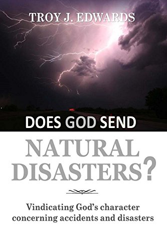 Read Does God Send Natural Disasters?: Vindicating God's character concerning Accidents and Disasters, written by Troy Edwards Read Does God Send Natural Disasters?: Vindicating God's character concerning Accidents and Disasters, written by Troy Edwards