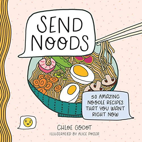 Read Send Noods: 50 Amazing Noodle Recipes That You Want Right Now, written by Chloe Godot Read Send Noods: 50 Amazing Noodle Recipes That You Want Right Now, written by Chloe Godot