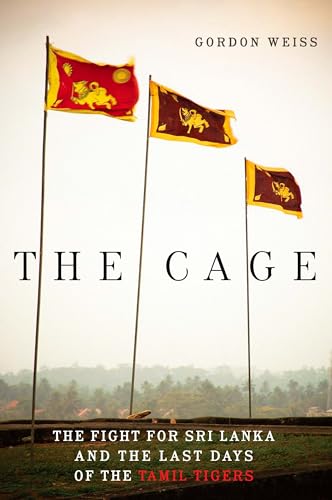 Read The Cage: The Fight for Sri Lanka and the Last Days of the Tamil Tigers, written by Gordon Weiss Read The Cage: The Fight for Sri Lanka and the Last Days of the Tamil Tigers, written by Gordon Weiss