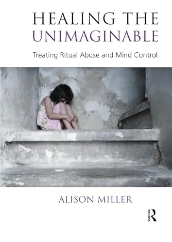 Read Healing the Unimaginable: Treating Ritual Abuse and Mind Control, written by Alison Miller Read Healing the Unimaginable: Treating Ritual Abuse and Mind Control, written by Alison Miller