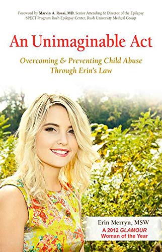 Read An Unimaginable Act: Overcoming and Preventing Child Abuse Through Erin's Law, written by Erin Merryn