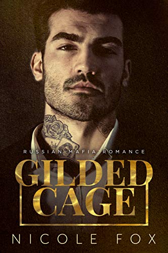 Read Gilded Cage: A Russian Mafia Romance (Kovalyov Bratva Book 1), written by Nicole Fox