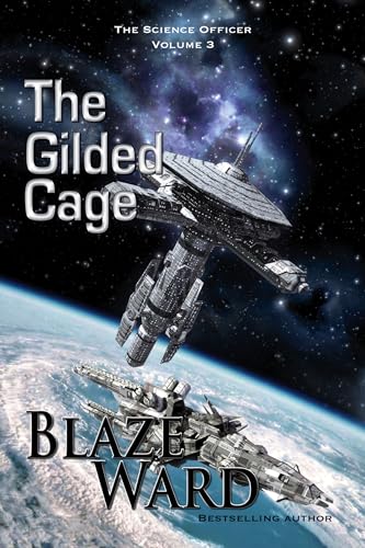 Read The Gilded Cage (The Science Officer Book 3), written by Blaze Ward Read The Gilded Cage (The Science Officer Book 3), written by Blaze Ward