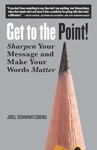 Read Get to the Point!: Sharpen Your Message and Make Your Words Matter, written by Joel Schwartzberg Read Get to the Point!: Sharpen Your Message and Make Your Words Matter, written by Joel Schwartzberg