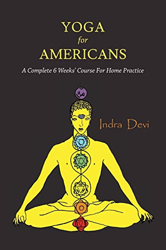 Read Yoga for Americans: A Complete 6 Weeks' Course for Home Practice, written by Indra Devi Read Yoga for Americans: A Complete 6 Weeks' Course for Home Practice, written by Indra Devi