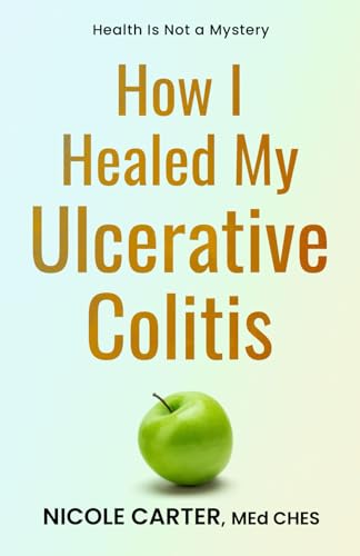 Read How I Healed My Ulcerative Colitis: The Cause of Your Illness Is Also The Cure (The Healing Journey Series), written by Nicole Carter MEd Read How I Healed My Ulcerative Colitis: The Cause of Your Illness Is Also The Cure (The Healing Journey Series), written by Nicole Carter MEd