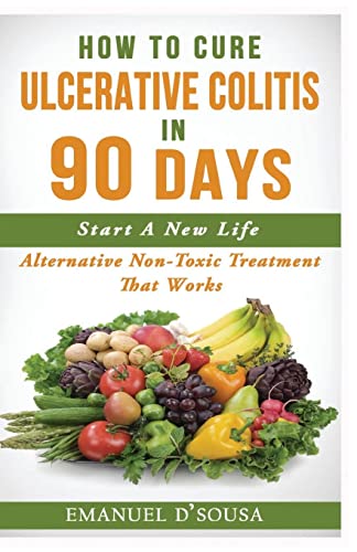 Read How To Cure Ulcerative Colitis In 90 Days: Alternative Non-Toxic Treatment That Works, written by Emanuel D'Sousa Read How To Cure Ulcerative Colitis In 90 Days: Alternative Non-Toxic Treatment That Works, written by Emanuel D'Sousa