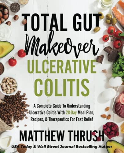 Read Total Gut Makeover: Ulcerative Colitis: A Complete Guide To Understanding Ulcerative Colitis With 28-Day Meal Plan, Recipes, & Therapeutics For Fast Relief, written by Matthew Thrush Read Total Gut Makeover: Ulcerative Colitis: A Complete Guide To Understanding Ulcerative Colitis With 28-Day Meal Plan, Recipes, & Therapeutics For Fast Relief, written by Matthew Thrush