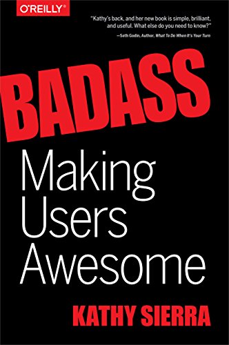 Read Badass: Making Users Awesome, written by Kathy Sierra Read Badass: Making Users Awesome, written by Kathy Sierra