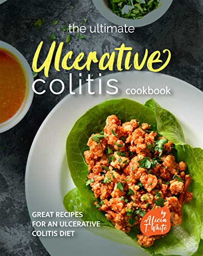 Read The Ultimate Ulcerative Colitis Cookbook: Great Recipes for an Ulcerative Colitis Diet, written by Alicia T. White Read The Ultimate Ulcerative Colitis Cookbook: Great Recipes for an Ulcerative Colitis Diet, written by Alicia T. White