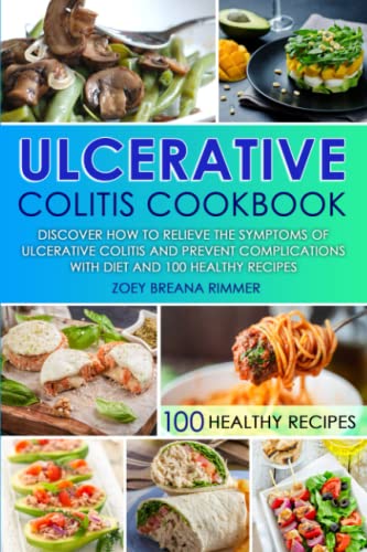 Read Ulcerative Colitis Cookbook: Discover How To Relieve The Symptoms Of Ulcerative Colitis And Prevent Complications With Diet And 100 Healthy Recipes, written by Zoey Breana Rimmer Read Ulcerative Colitis Cookbook: Discover How To Relieve The Symptoms Of Ulcerative Colitis And Prevent Complications With Diet And 100 Healthy Recipes, written by Zoey Breana Rimmer