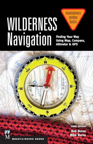 Read Wilderness Navigation: Finding Your Way Using Map, Compass, Altimeter & GPS, 3rd Edition (Mountaineers Outdoor Basics), written by Bob Burns; Mike Burns Read Wilderness Navigation: Finding Your Way Using Map, Compass, Altimeter & GPS, 3rd Edition (Mountaineers Outdoor Basics), written by Bob Burns; Mike Burns