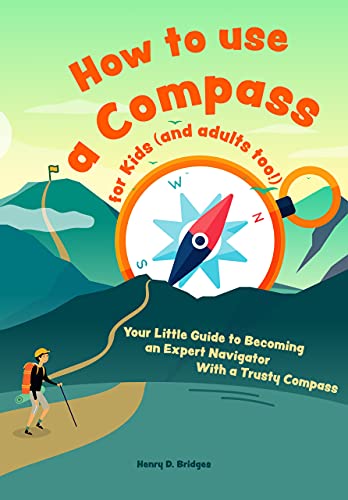 Read How to use a compass for kids (and adults too!): Your Little Guide to Becoming an Expert Navigator With a Trusty Compass, written by Henry D. Bridges Read How to use a compass for kids (and adults too!): Your Little Guide to Becoming an Expert Navigator With a Trusty Compass, written by Henry D. Bridges