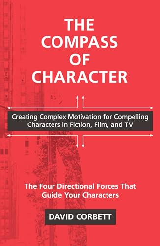 Read The Compass of Character: Creating Complex Motivation for Compelling Characters in Fiction, Film, and TV, written by David Corbett Read The Compass of Character: Creating Complex Motivation for Compelling Characters in Fiction, Film, and TV, written by David Corbett