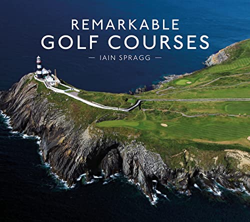 Read Remarkable Golf Courses: An illustrated guide to the world's most stunning golf courses, written by Iain Spragg