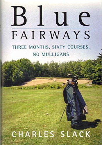 Read Blue Fairways: Three Months, Sixty Courses, No Mulligans, written by Charles Slack Read Blue Fairways: Three Months, Sixty Courses, No Mulligans, written by Charles Slack
