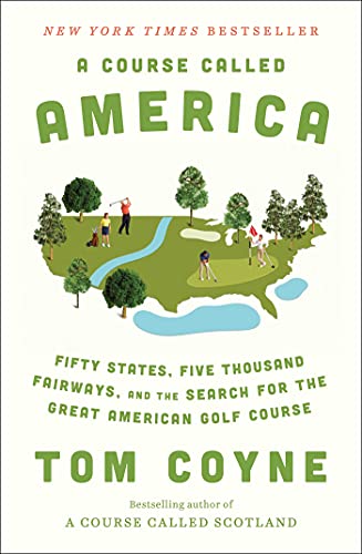 Read A Course Called America: Fifty States, Five Thousand Fairways, and the Search for the Great American Golf Course, written by Tom Coyne Read A Course Called America: Fifty States, Five Thousand Fairways, and the Search for the Great American Golf Course, written by Tom Coyne
