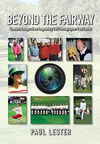 Read Beyond the Fairway: Timeless Images from the Lens of Legendary Golf Photographer Paul Lester, written by Paul Lester