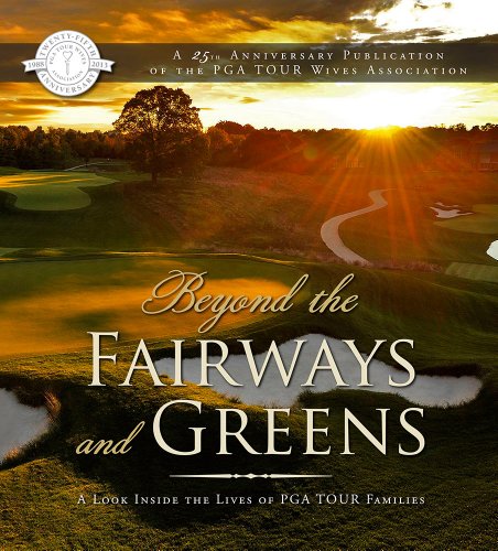 Read Beyond the Fairways and Greens: A Look Inside the Lives of PGA TOUR Families, written by PGA TOUR Wives Association Read Beyond the Fairways and Greens: A Look Inside the Lives of PGA TOUR Families, written by PGA TOUR Wives Association