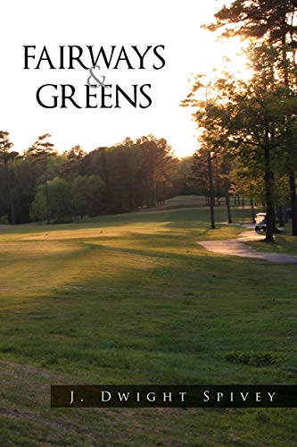 Read Fairways and Greens, written by J Dwight Spivey Read Fairways and Greens, written by J Dwight Spivey