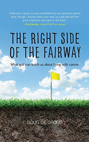 Read The Right Side of the Fairway: What golf can teach us about living with cancer, written by Doug Degrood Read The Right Side of the Fairway: What golf can teach us about living with cancer, written by Doug Degrood