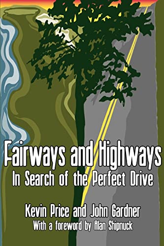 Read Fairways and Highways: In Search of the Perfect Drive, written by Kevin S. Price; John D. Gardner Read Fairways and Highways: In Search of the Perfect Drive, written by Kevin S. Price; John D. Gardner