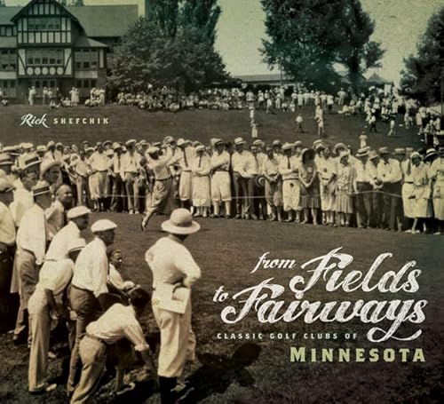 Read From Fields to Fairways: Classic Golf Clubs of Minnesota, written by Rick Shefchik Read From Fields to Fairways: Classic Golf Clubs of Minnesota, written by Rick Shefchik