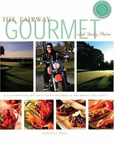 Read The Fairway Gourmet: A Celebration of Golf Destinations & Culinary Delights, written by Jacky Pluton; Lisa Kahn