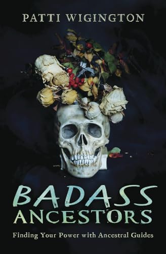 Read Badass Ancestors: Finding Your Power with Ancestral Guides, written by Patti Wigington Read Badass Ancestors: Finding Your Power with Ancestral Guides, written by Patti Wigington