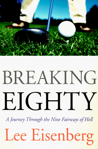 Read Breaking Eighty: A Journey Through the 9 Fairways of Hell, written by Lee Eisenberg