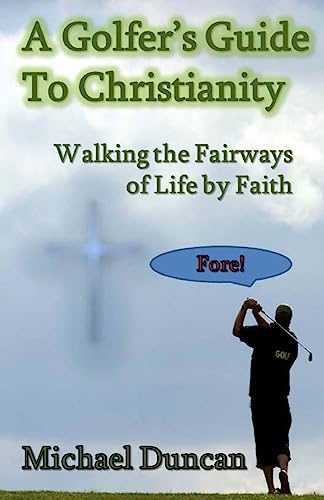 Read A Golfer's Guide to Christianity: Walking the Fairways of Life by Faith, written by Michael Duncan Read A Golfer's Guide to Christianity: Walking the Fairways of Life by Faith, written by Michael Duncan