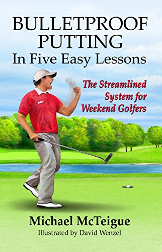 Read Bulletproof Putting in Five Easy Lessons: The Streamlined System for Weekend Golfers (Golf Instruction for Beginner and Intermediate Golfers Book 2), written by Michael McTeigue Read Bulletproof Putting in Five Easy Lessons: The Streamlined System for Weekend Golfers (Golf Instruction for Beginner and Intermediate Golfers Book 2), written by Michael McTeigue