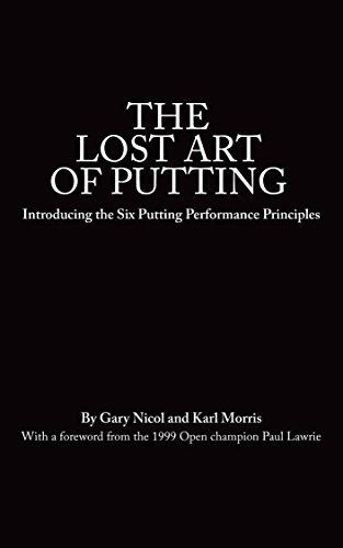 Read The Lost Art of Putting: Introducing the Six Putting Performance Principles (The Lost Art of Golf Book 1), written by Gary Nicol; Karl Morris Read The Lost Art of Putting: Introducing the Six Putting Performance Principles (The Lost Art of Golf Book 1), written by Gary Nicol; Karl Morris