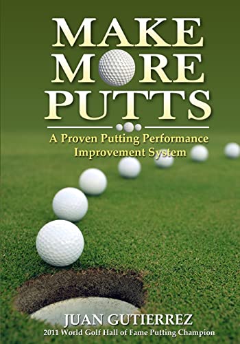 Read Make More Putts: A Proven Putting Performance Improvement System, written by Juan Gutierrez Read Make More Putts: A Proven Putting Performance Improvement System, written by Juan Gutierrez