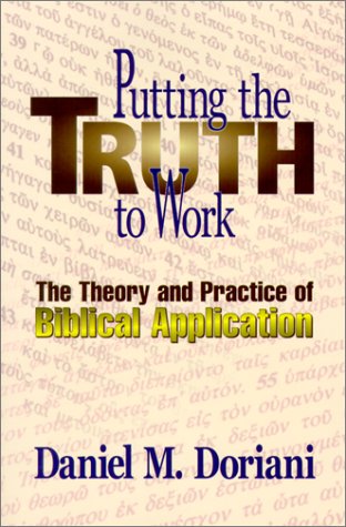 Read Putting the Truth to Work: The Theory and Practice of Biblical Application, written by Daniel M. Doriani Read Putting the Truth to Work: The Theory and Practice of Biblical Application, written by Daniel M. Doriani
