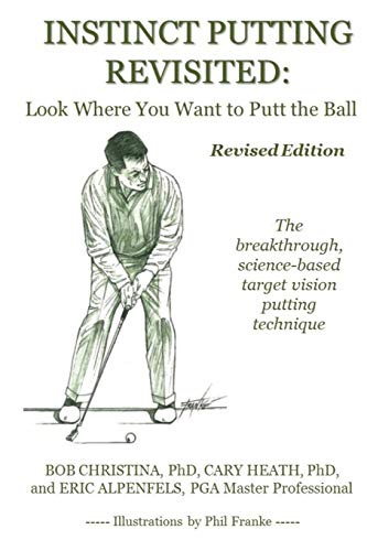 Read Instinct Putting Revisited: Look Where You Want to Putt the Ball, written by Bob Christina; Cary Heath; Eric Alpenfels