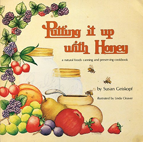 Read Putting It Up With Honey: A Natural Foods Canning and Preserving Cookbook, written by Susann Geiskopf-Hadler Read Putting It Up With Honey: A Natural Foods Canning and Preserving Cookbook, written by Susann Geiskopf-Hadler