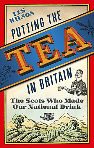 Read Putting the Tea in Britain: The Scots Who Made Our National Drink, written by Les Wilson Read Putting the Tea in Britain: The Scots Who Made Our National Drink, written by Les Wilson