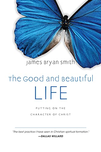 Read The Good and Beautiful Life: Putting on the Character of Christ (The Good and Beautiful Series), written by James Bryan Smith Read The Good and Beautiful Life: Putting on the Character of Christ (The Good and Beautiful Series), written by James Bryan Smith