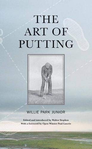 Read The Art of Putting, written by Willie Park Jr. Read The Art of Putting, written by Willie Park Jr.