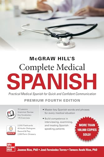 Read McGraw Hill's Complete Medical Spanish, Premium Fourth Edition, written by Joanna Rios; José Fernández Torres; Tamara Ríos Read McGraw Hill's Complete Medical Spanish, Premium Fourth Edition, written by Joanna Rios; José Fernández Torres; Tamara Ríos