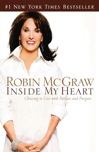 Read Inside My Heart: Choosing to Live with Passion and Purpose, written by Robin McGraw Read Inside My Heart: Choosing to Live with Passion and Purpose, written by Robin McGraw